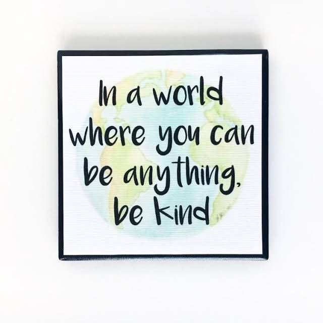 Image result for in a world where you can be anything be kind quote